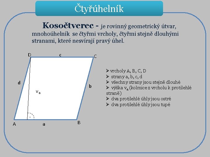 Čtyřúhelník Kosočtverec - je rovinný geometrický útvar, mnohoúhelník se čtyřmi vrcholy, čtyřmi stejně dlouhými