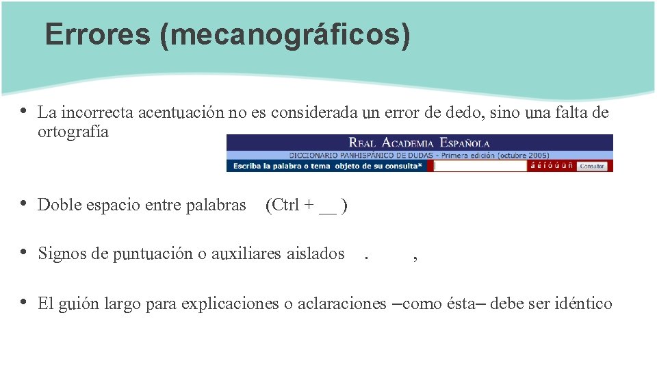 Errores (mecanográficos) • La incorrecta acentuación no es considerada un error de dedo, sino