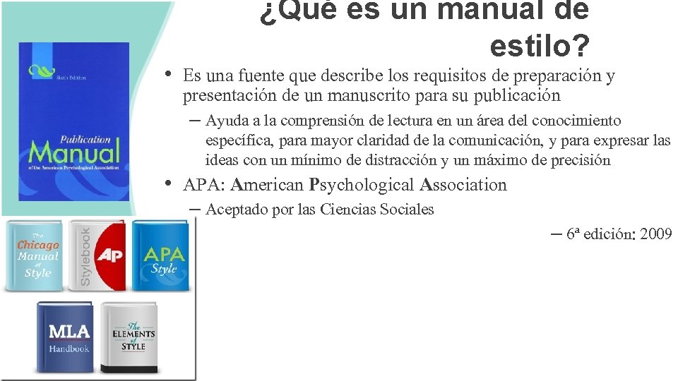 ¿Qué es un manual de estilo? • Es una fuente que describe los requisitos