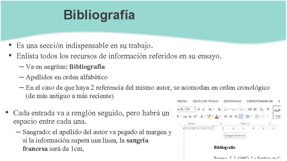 Bibliografía • Es una sección indispensable en su trabajo. • Enlista todos los recursos