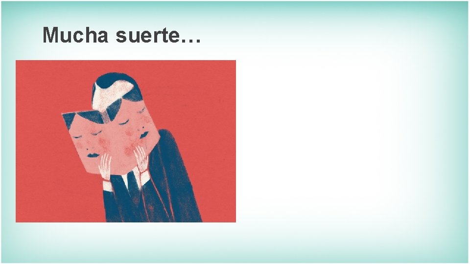 Mucha suerte… 