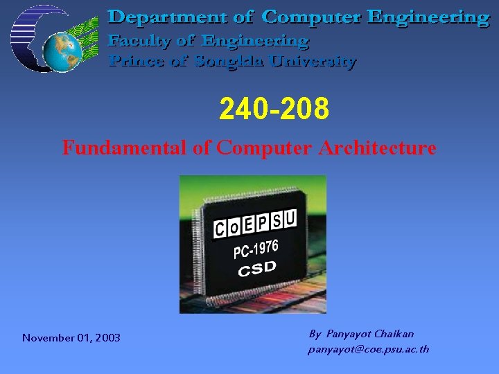 240 -208 Fundamental of Computer Architecture November 01, 2003 By Panyayot Chaikan panyayot@coe. psu.