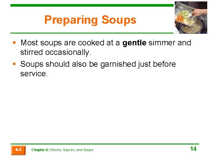 Preparing Soups § Most soups are cooked at a gentle simmer and stirred occasionally. Preparing Soups § Most soups are cooked at a gentle simmer and stirred occasionally.