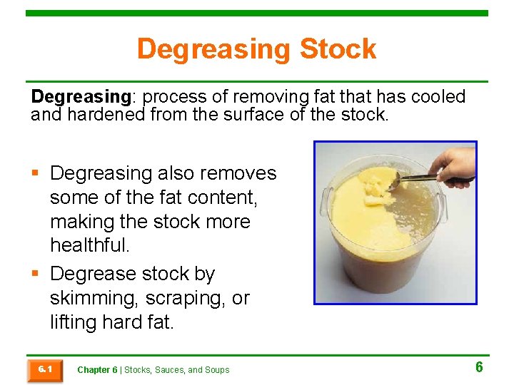 Degreasing Stock Degreasing: process of removing fat that has cooled and hardened from the