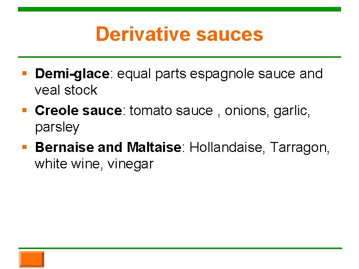 Derivative sauces § Demi-glace: equal parts espagnole sauce and veal stock § Creole sauce: Derivative sauces § Demi-glace: equal parts espagnole sauce and veal stock § Creole sauce: