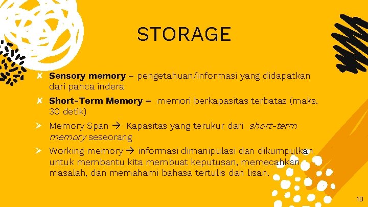 STORAGE ✘ Sensory memory – pengetahuan/informasi yang didapatkan dari panca indera ✘ Short-Term Memory