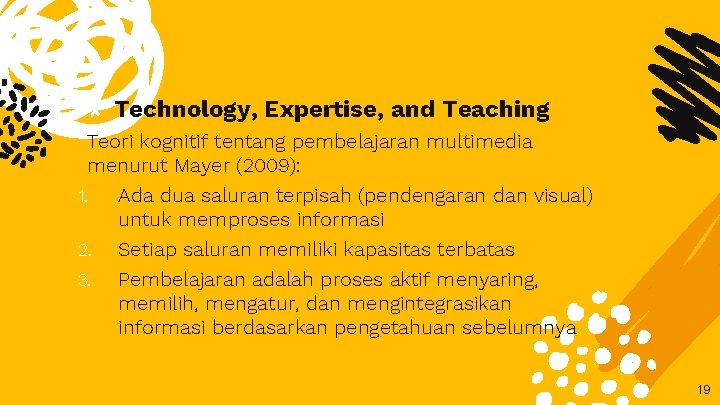 ✘ Technology, Expertise, and Teaching Teori kognitif tentang pembelajaran multimedia menurut Mayer (2009): 1.