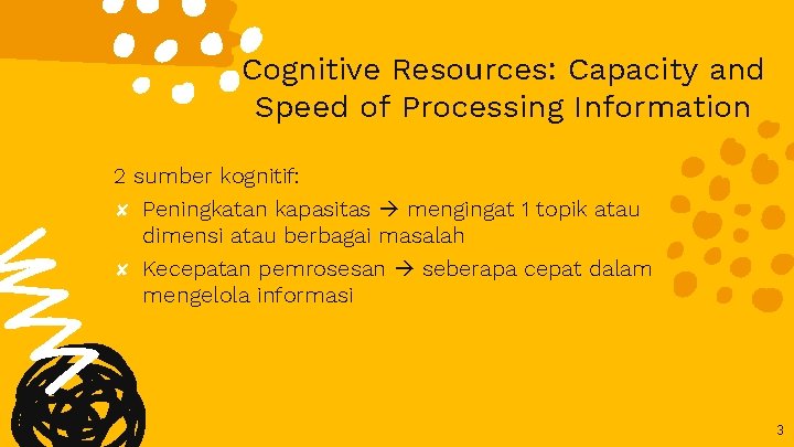 Cognitive Resources: Capacity and Speed of Processing Information 2 sumber kognitif: ✘ ✘ Peningkatan