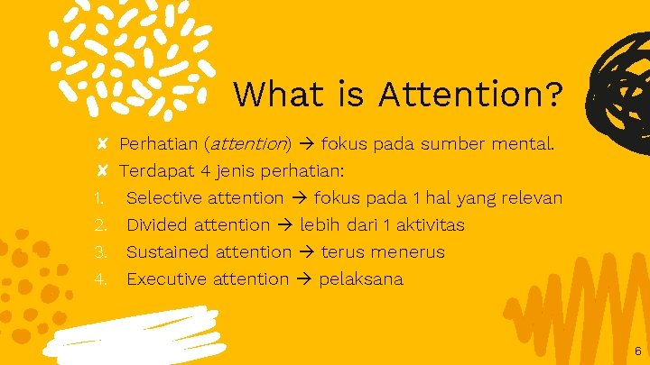 What is Attention? ✘ Perhatian (attention) fokus pada sumber mental. ✘ Terdapat 4 jenis