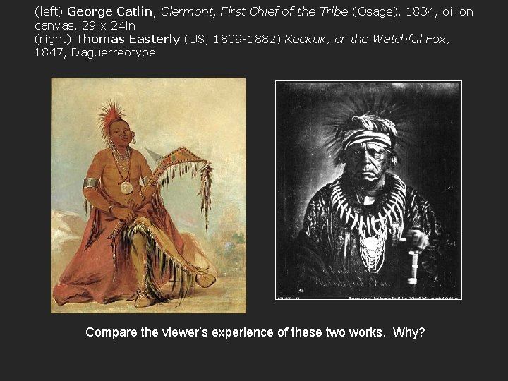 (left) George Catlin, Clermont, First Chief of the Tribe (Osage), 1834, oil on canvas,