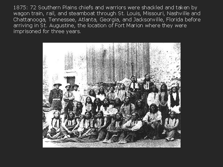 1875: 72 Southern Plains chiefs and warriors were shackled and taken by wagon train,