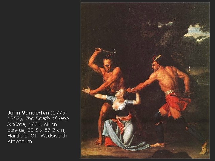 John Vanderlyn (17751852), The Death of Jane Mc. Crea, 1804, oil on canvas, 82.