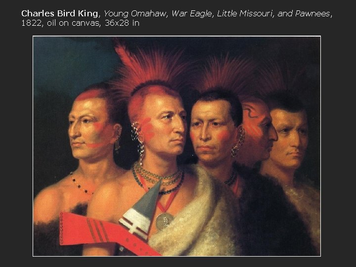 Charles Bird King, Young Omahaw, War Eagle, Little Missouri, and Pawnees, 1822, oil on