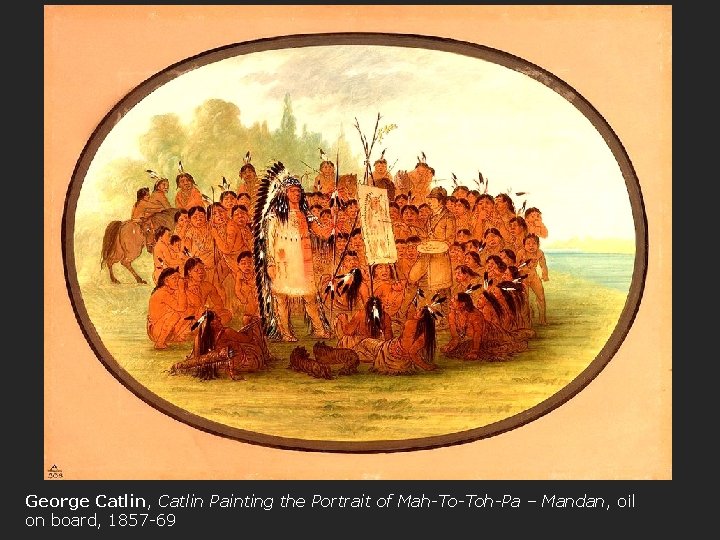 George Catlin, Catlin Painting the Portrait of Mah-To-Toh-Pa – Mandan, oil on board, 1857