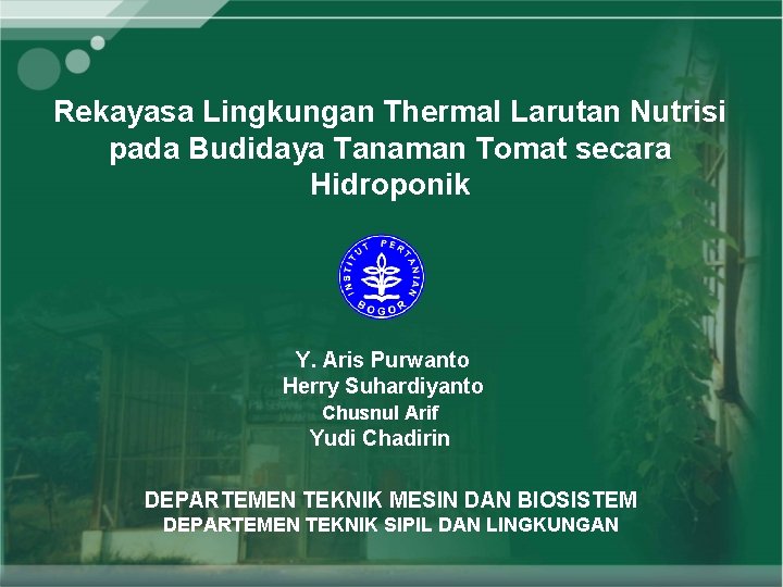 Rekayasa Lingkungan Thermal Larutan Nutrisi pada Budidaya Tanaman Tomat secara Hidroponik Y. Aris Purwanto