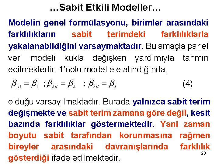…Sabit Etkili Modeller… Modelin genel formülasyonu, birimler arasındaki farklılıkların sabit terimdeki farklılıklarla yakalanabildiğini varsaymaktadır.