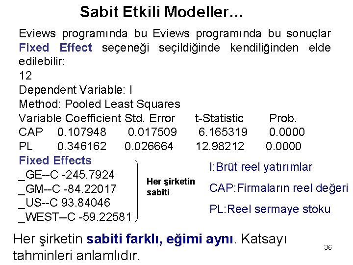 Sabit Etkili Modeller… Eviews programında bu sonuçlar Fixed Effect seçeneği seçildiğinde kendiliğinden elde edilebilir: