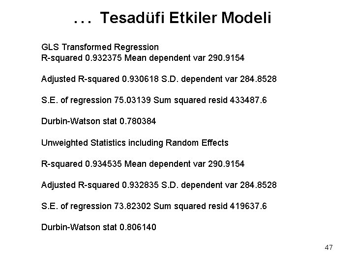 … Tesadüfi Etkiler Modeli GLS Transformed Regression R-squared 0. 932375 Mean dependent var 290.