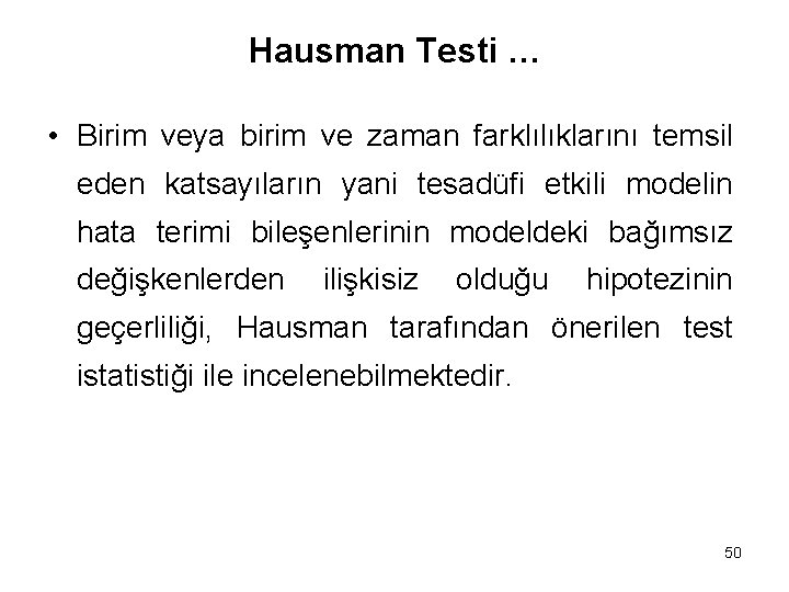 Hausman Testi … • Birim veya birim ve zaman farklılıklarını temsil eden katsayıların yani