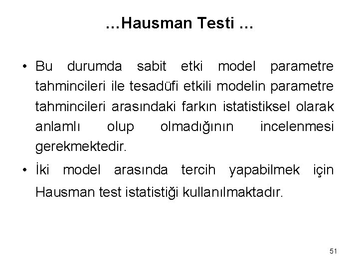 …Hausman Testi … • Bu durumda sabit etki model parametre tahmincileri ile tesadüfi etkili