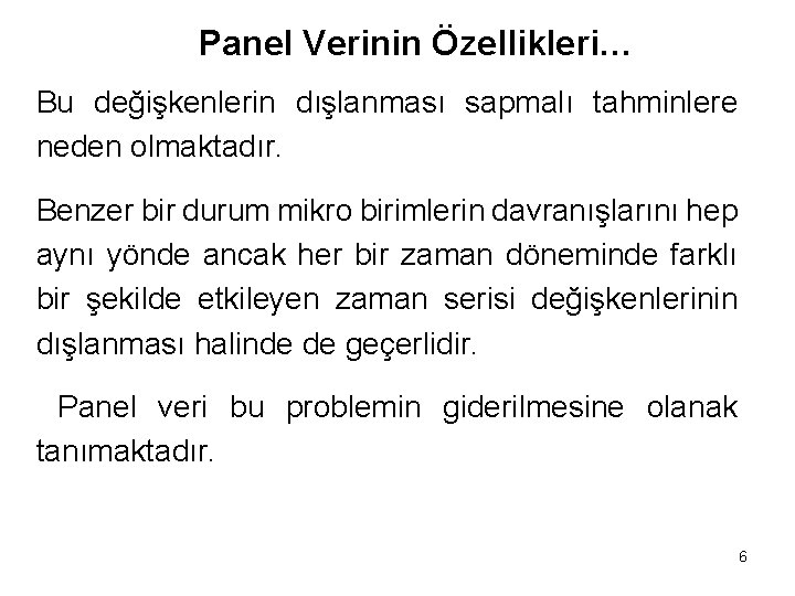 Panel Verinin Özellikleri… Bu değişkenlerin dışlanması sapmalı tahminlere neden olmaktadır. Benzer bir durum mikro