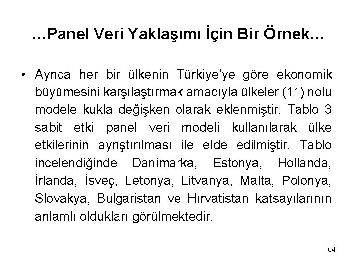 …Panel Veri Yaklaşımı İçin Bir Örnek… • Ayrıca her bir ülkenin Türkiye’ye göre ekonomik