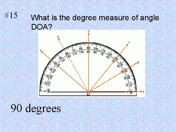 #15 What is the degree measure of angle DOA? 1. 90 degrees 