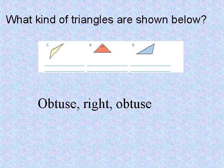 What kind of triangles are shown below? Obtuse, right, obtuse 