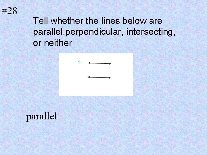 #28 Tell whether the lines below are parallel, perpendicular, intersecting, or neither parallel 