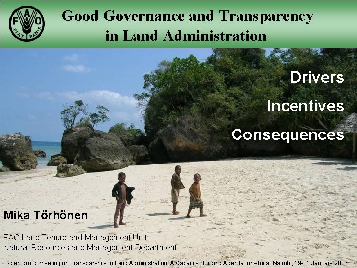 Good Governance and Transparency in Land Administration Drivers Incentives Consequences Mika Törhönen FAO Land