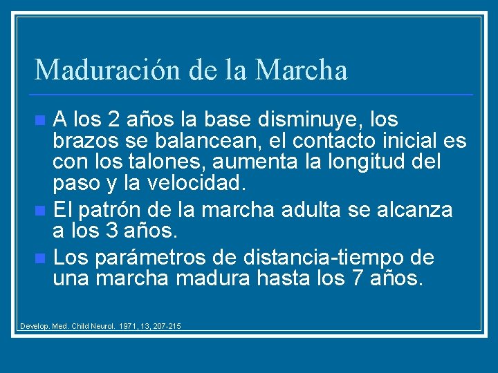 Maduración de la Marcha A los 2 años la base disminuye, los brazos se