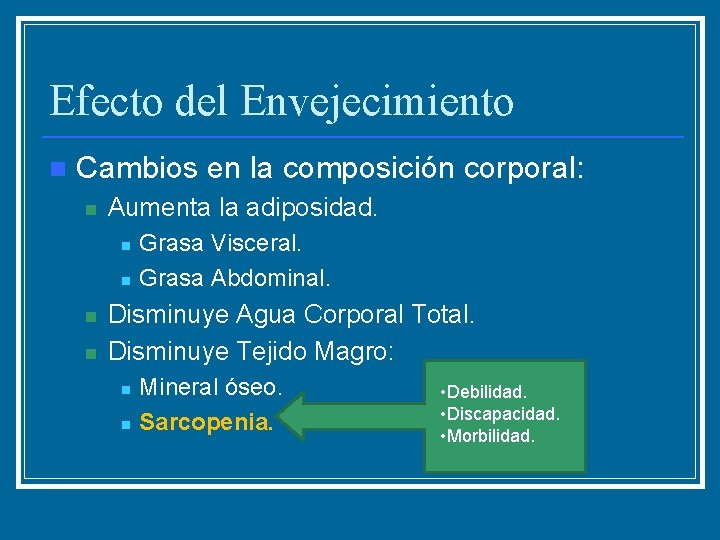 Efecto del Envejecimiento n Cambios en la composición corporal: n Aumenta la adiposidad. n