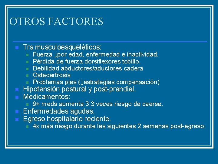 OTROS FACTORES n Trs musculoesqueléticos: n n n n Hipotensión postural y post-prandial. Medicamentos: