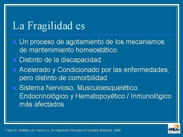 La Fragilidad es n n Un proceso de agotamiento de los mecanismos de mantenimiento