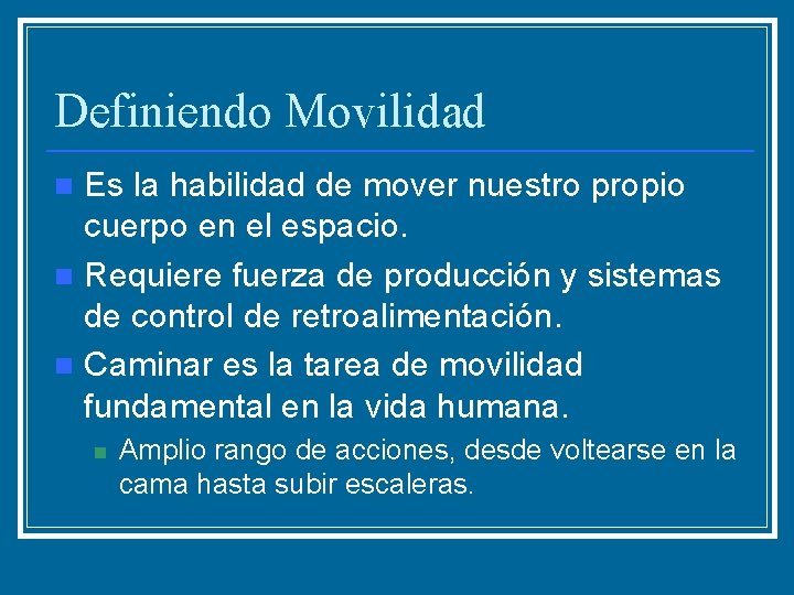 Definiendo Movilidad Es la habilidad de mover nuestro propio cuerpo en el espacio. n