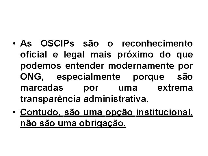  • As OSCIPs são o reconhecimento oficial e legal mais próximo do que