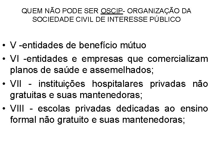 QUEM NÃO PODE SER OSCIP- ORGANIZAÇÃO DA SOCIEDADE CIVIL DE INTERESSE PÚBLICO • V