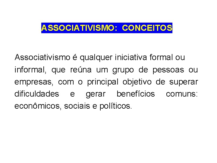 ASSOCIATIVISMO: CONCEITOS Associativismo é qualquer iniciativa formal ou informal, que reúna um grupo de