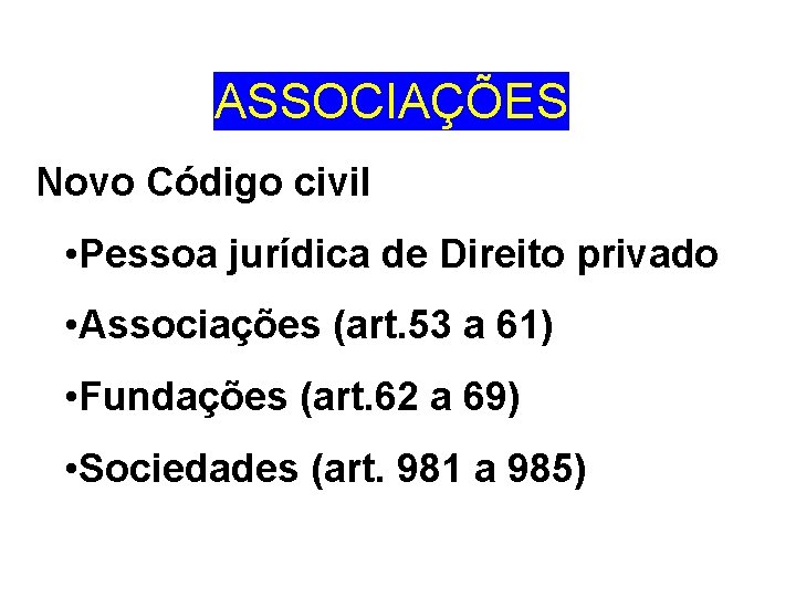 ASSOCIAÇÕES Novo Código civil • Pessoa jurídica de Direito privado • Associações (art. 53