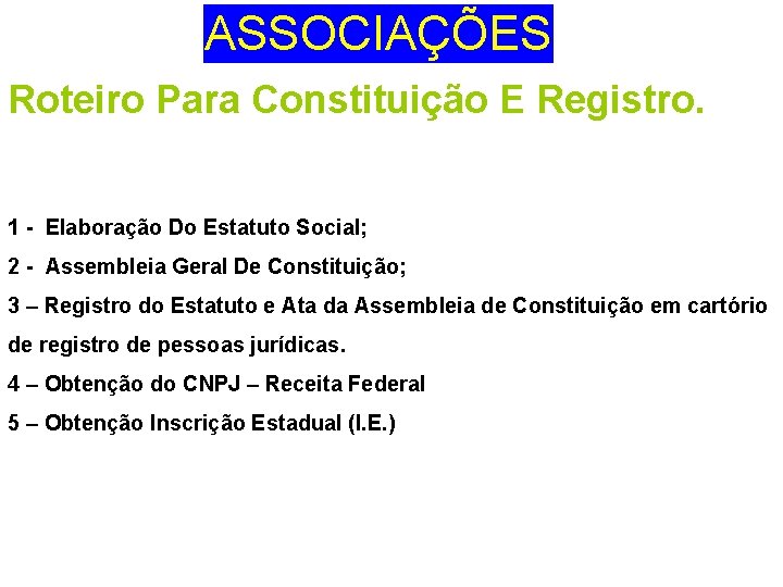 ASSOCIAÇÕES Roteiro Para Constituição E Registro. 1 - Elaboração Do Estatuto Social; 2 -