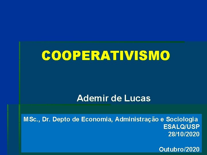 COOPERATIVISMO Ademir de Lucas MSc. , Dr. Depto de Economia, Administração e Sociologia ESALQ/USP