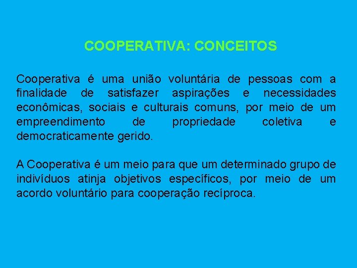 COOPERATIVA: CONCEITOS Cooperativa é uma união voluntária de pessoas com a finalidade de satisfazer