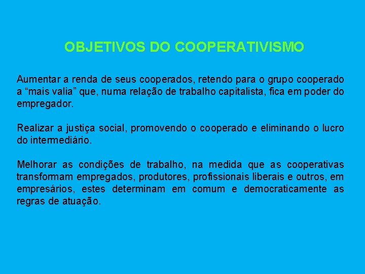 OBJETIVOS DO COOPERATIVISMO Aumentar a renda de seus cooperados, retendo para o grupo cooperado