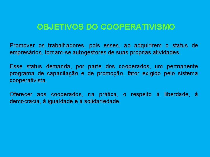 OBJETIVOS DO COOPERATIVISMO Promover os trabalhadores, pois esses, ao adquirirem o status de empresários,