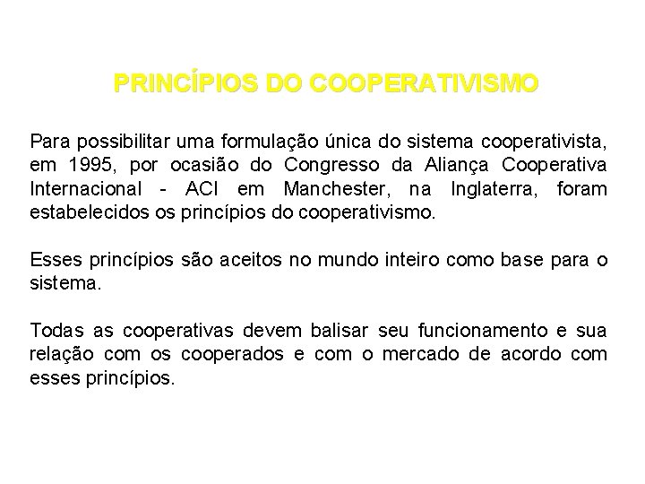 PRINCÍPIOS DO COOPERATIVISMO Para possibilitar uma formulação única do sistema cooperativista, em 1995, por