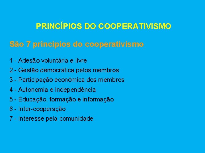 PRINCÍPIOS DO COOPERATIVISMO São 7 princípios do cooperativismo 1 - Adesão voluntária e livre