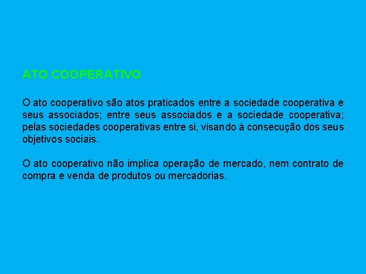 ATO COOPERATIVO O ato cooperativo são atos praticados entre a sociedade cooperativa e seus