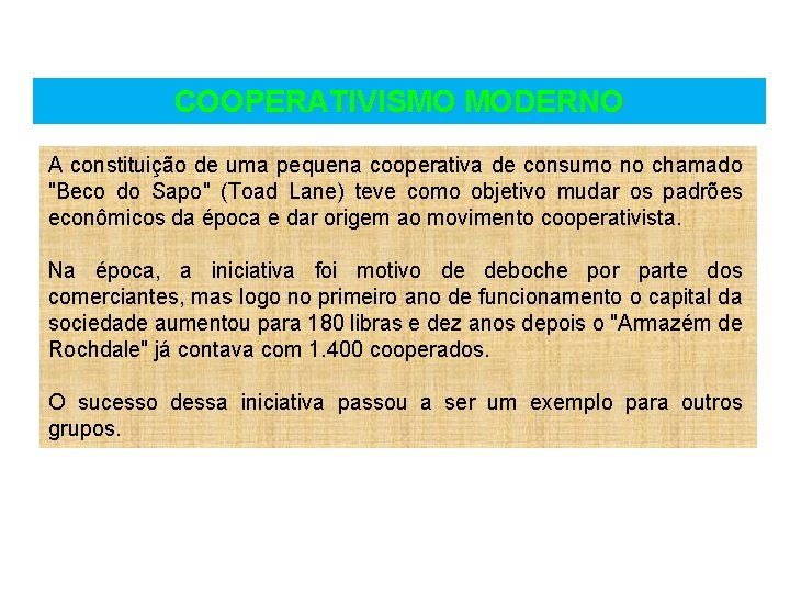 COOPERATIVISMO MODERNO A constituição de uma pequena cooperativa de consumo no chamado "Beco do