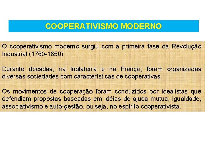 COOPERATIVISMO MODERNO O cooperativismo moderno surgiu com a primeira fase da Revolução Industrial (1760