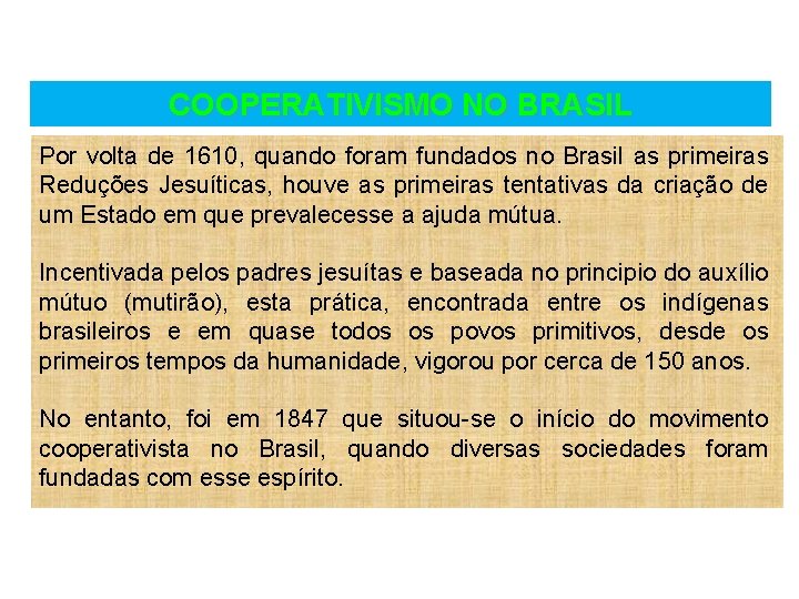 COOPERATIVISMO NO BRASIL Por volta de 1610, quando foram fundados no Brasil as primeiras